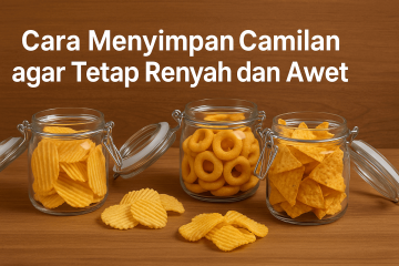 Cara menyimpan camilan agar tetap renyah dan awet